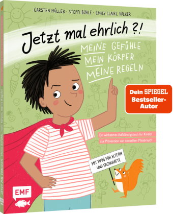 Jetzt mal ehrlich?!: Meine Gefühle, mein Körper, meine Regeln! Ein wirksames Aufklärungsbuch für Kin