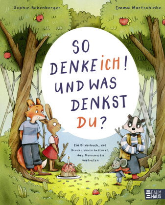 So denke ich! Und was denkst du? Ein Bilderbuch, das Kinder darin bestärkt, ihre Meinung zu vertrete