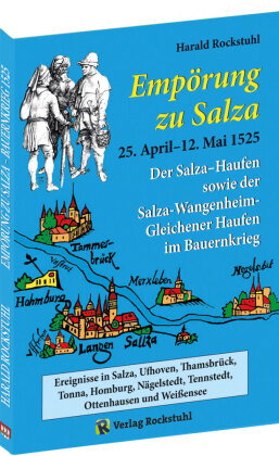 "Empörung zu Salza" 25. April-12. Mai 1525. Der Salza-Haufen sowie der Salza-Wangenheim-Gleichener H