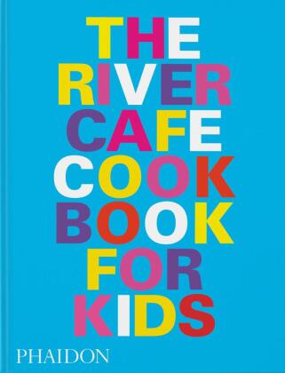 The River Cafe Look Book, Recipes for Kids of all Ages