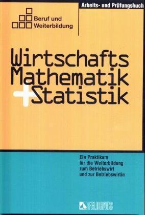 Wirtschaftsmathematik und Statistik, Arbeits- und Prüfungsbuch