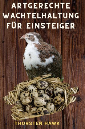 Artgerechte Wachtelhaltung für Einsteiger