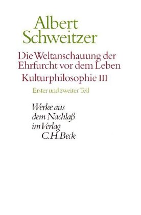 Die Weltanschauung der Ehrfurcht vor dem Leben: Kulturphilosophie III. Tle.1-2