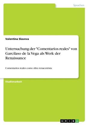 Untersuchung der "Comentarios reales" von Garcilaso de la Vega als Werk der Renaissance