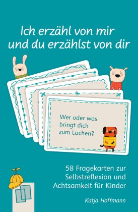 Ich erzähl von mir und du erzählst von dir - 58 Fragekarten zur Selbstreflexion und Achtsamkeit für