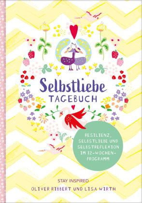 Selbstliebe-Tagebuch | Resilienz, Selbstliebe und Selbstreflexion im 12-Wochen-Programm | Übungsbuch