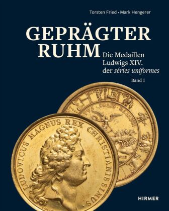 Geprägter Ruhm - Die Medaillen Ludwigs XIV. der séries uniformes