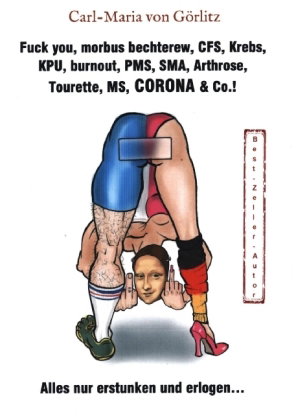 Fuck you, morbus bechterew, CFS, Krebs, KPU, burnout, PMS, SMA, Arthrose, Tourette, MS, CORONA & Co.