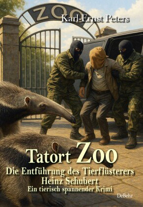 Tatort Zoo - Die Entführung des Tierflüsterers Heinz Schubert - Ein tierisch spannender Krimi