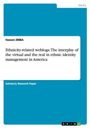 Ethnicity-related weblogs. The interplay of the virtual and the real in ethnic identity management i
