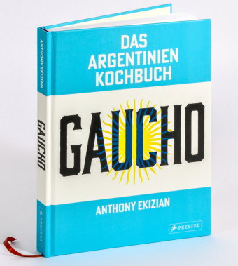 Gaucho. Das Argentinien-Kochbuch