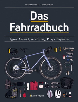 Das Fahrradbuch. Auswahl, Ausrüstung, Pflege, Reparatur, Wartung, Technik, Anschaffung, Ausstattung