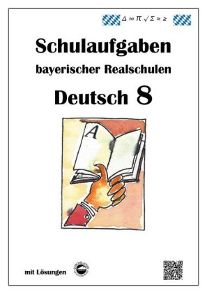 Deutsch 8, Schulaufgaben (LehrplanPLUS) bayerischer Realschulen mit Lösungen
