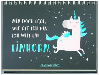 Mir doch egal, wie alt ich bin. Ich will ein Einhorn.