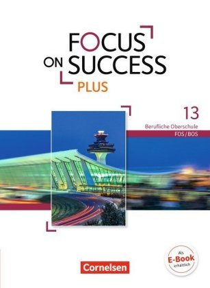 Focus on Success PLUS - Berufliche Oberschule: FOS/BOS - B2/C1: 13. Jahrgangsstufe