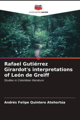 Rafael Gutiérrez Girardot's interpretations of León de Greiff