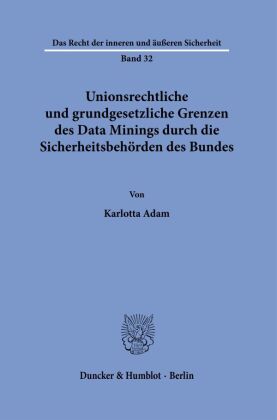 Unionsrechtliche und grundgesetzliche Grenzen des Data Minings durch die Sicherheitsbehörden des Bun