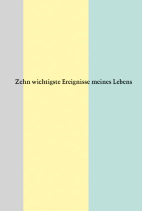 Zehn wichtigste Ereignisse meines Lebens