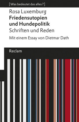 Friedensutopien und Hundepolitik. Schriften und Reden. Mit einem Essay von Dietmar Dath. [Was bedeut
