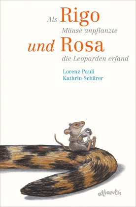 Als Rigo Mäuse anpflanzte und Rosa die Leoparden erfand