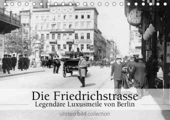 Die Friedrichstrasse - Legendäre Luxusmeile von Berlin (Tischkalender 2018 DIN A5 quer)