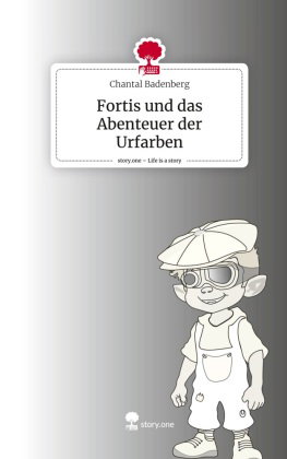 Fortis und das Abenteuer der Urfarben. Life is a Story - story.one