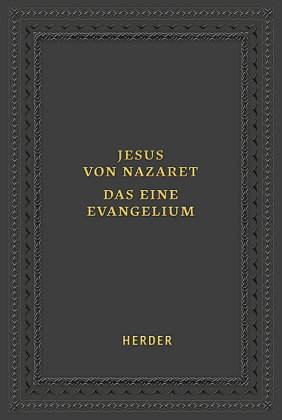 Jesus von Nazaret - Das eine Evangelium