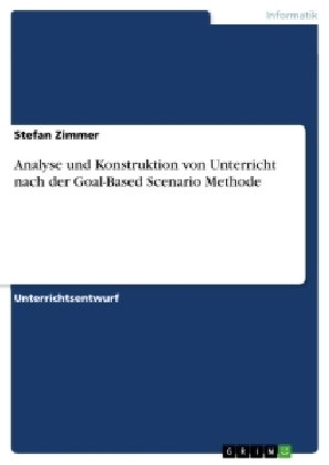 Analyse und Konstruktion von Unterricht nach der Goal-Based Scenario Methode