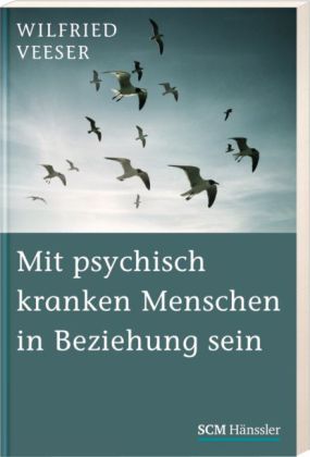 Mit psychisch kranken Menschen in Beziehung sein