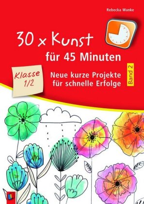 30 x Kunst für 45 Minuten - Band 2 - Klasse 1/2. Bd.2