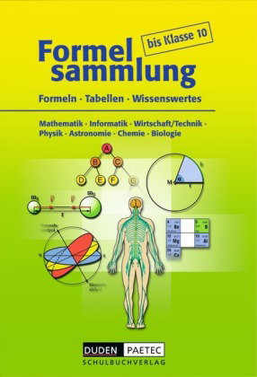 Formelsammlung bis Klasse 10 - Mathematik - Informatik - Wirtschaft/Technik - Physik - Astronomie -