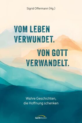 Vom Leben verwundet. Von Gott verwandelt.
