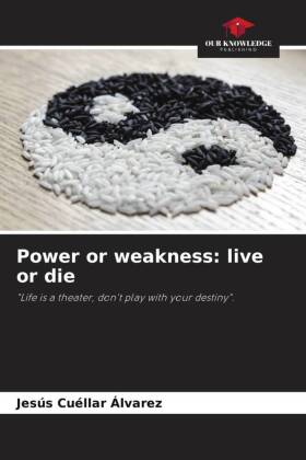 Power or weakness: live or die