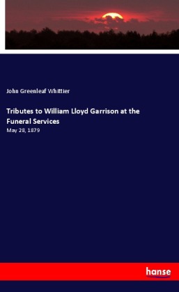 Tributes to William Lloyd Garrison at the Funeral Services