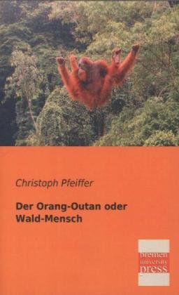 Der Orang-Outan oder Wald-Mensch