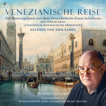 Venezianische Reise - Ein literarisch-musikalisches Reise-Tage-Hörbuch aus dem Schubert-Freundeskrei