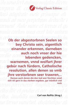 Ob der abgestorbnen Seelen so bey Christo sein, aigentlich einander erkennen, darneben auch noch vns