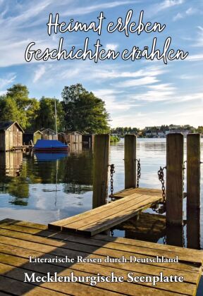 Heimat erleben - Geschichten erzählen: Mecklenburgische Seenplatte