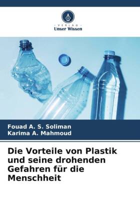 Die Vorteile von Plastik und seine drohenden Gefahren für die Menschheit