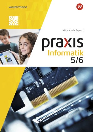 Praxis Informatik - Ausgabe 2020 für Mittelschulen in Bayern, m. 1 Beilage