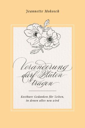 Veränderung darf Blüten tragen