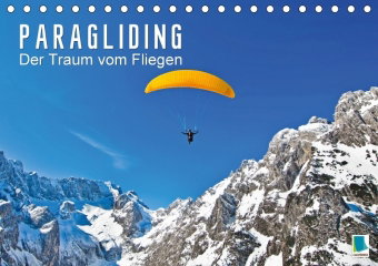 Paragliding: Der Traum vom Fliegen (Tischkalender 2018 DIN A5 quer) Dieser erfolgreiche Kalender wur