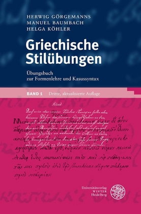 Griechische Stilübungen / Übungsbuch zur Formenlehre und Kasussyntax. Bd.1