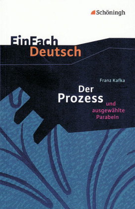 Franz Kafka: Der Prozess und ausgewählte Parabeln.