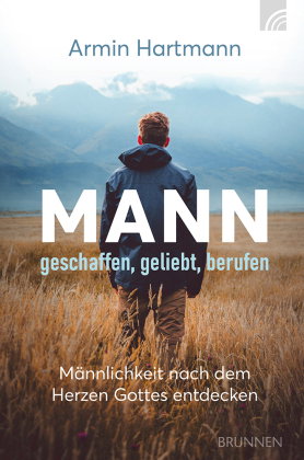 Mann - geschaffen, geliebt, berufen