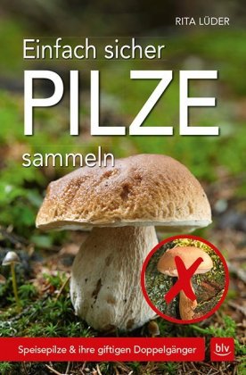 Einfach sicher Pilze sammeln