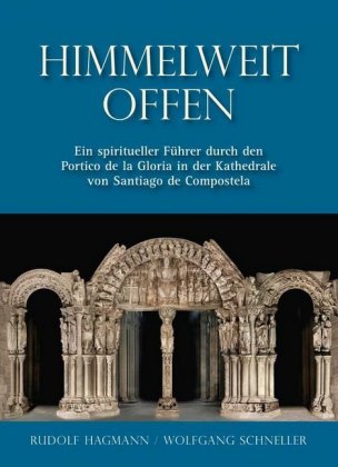Himmelweit offen - Ein spiritueller Führer durch den Portico de la Gloria in der Kathedrale von Sant