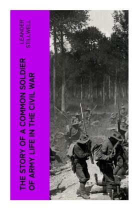 The Story of a Common Soldier of Army Life in the Civil War