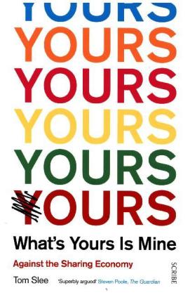 What's Yours Is Mine: Against the Sharing Economy