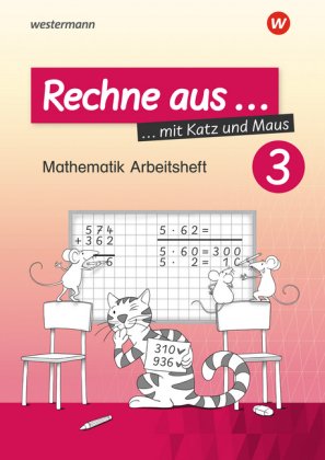Rechne aus mit Katz und Maus - Mathematik Arbeitshefte Ausgabe 2018. Tl.3
